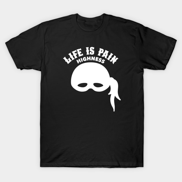 Life is Pain Highness - Princess Bride T-Shirt by Barn Shirt USA